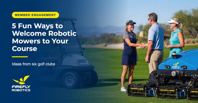 A woman shakes a man's hand next to another woman and a FireFly Robotics mower in the foreground and an golf cart and course in the background, text that reads "Member Engagement. 5 fun was to welcome robotic mowers to your course, ideas from six FireFly golf club customers."